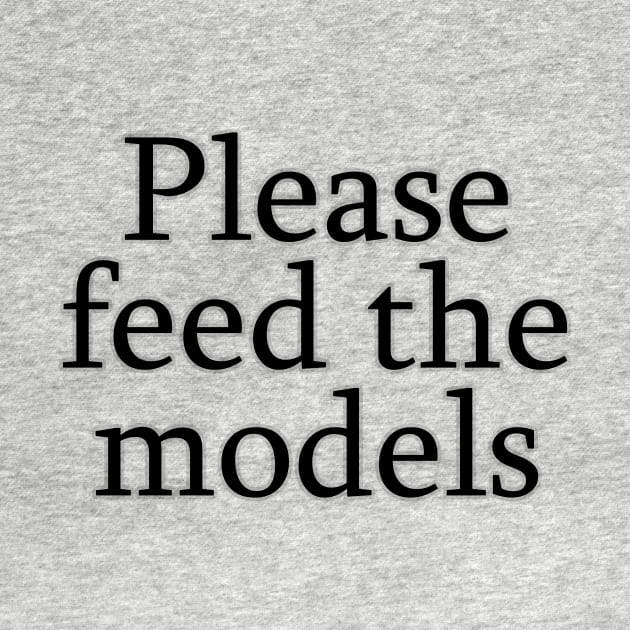 Please feed the models by Friki Feliz